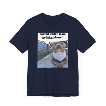 Waiter! More Twinks Please! Unisex Short Sleeve Tee Shirt