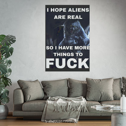 I Hope Aliens Are Real Satin and Archival Matte Posters