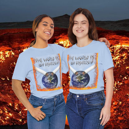 The World Is My Ashtray Front Design Unisex Short Sleeve Tee