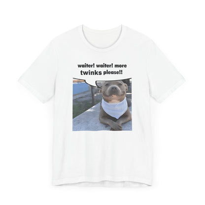 Waiter! More Twinks Please! Unisex Short Sleeve Tee Shirt