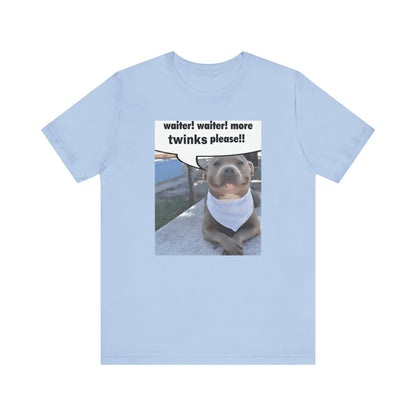 Waiter! More Twinks Please! Unisex Short Sleeve Tee Shirt