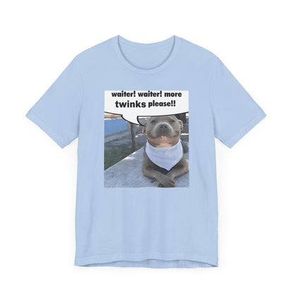 Waiter! More Twinks Please! Unisex Short Sleeve Tee Shirt