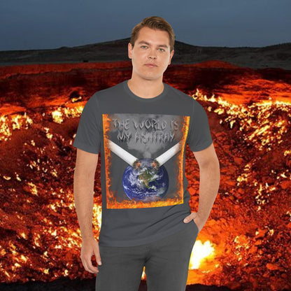 The World Is My Ashtray Front Design Unisex Short Sleeve Tee