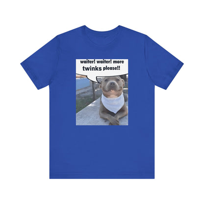 Waiter! More Twinks Please! Unisex Short Sleeve Tee Shirt