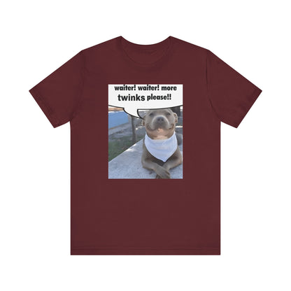 Waiter! More Twinks Please! Unisex Short Sleeve Tee Shirt