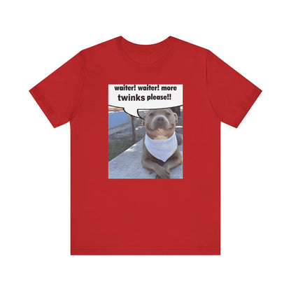Waiter! More Twinks Please! Unisex Short Sleeve Tee Shirt