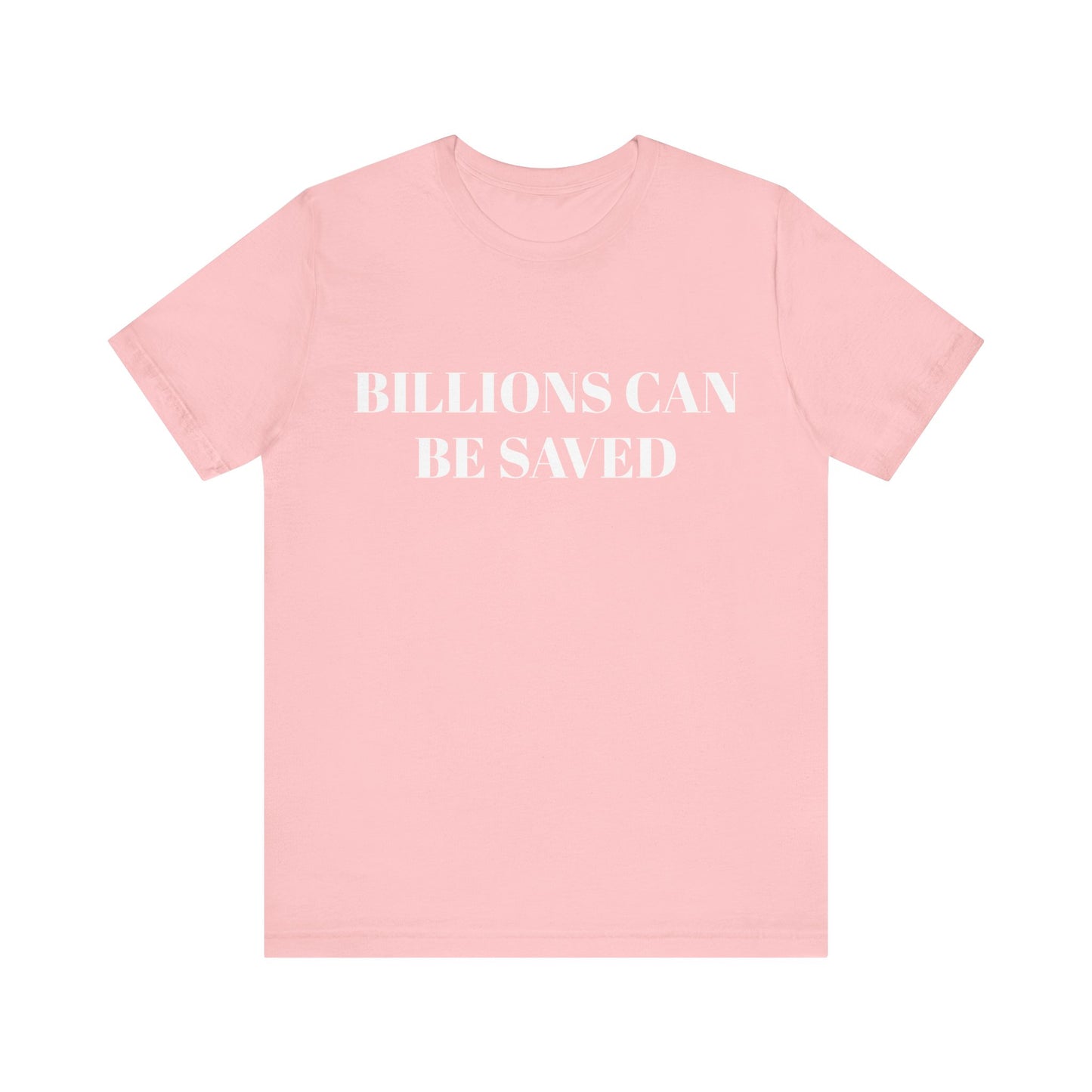 Billions Can Be Saved Unisex Short Sleeve Tee