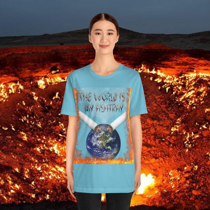 The World Is My Ashtray Front Design Unisex Short Sleeve Tee