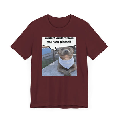Waiter! More Twinks Please! Unisex Short Sleeve Tee Shirt