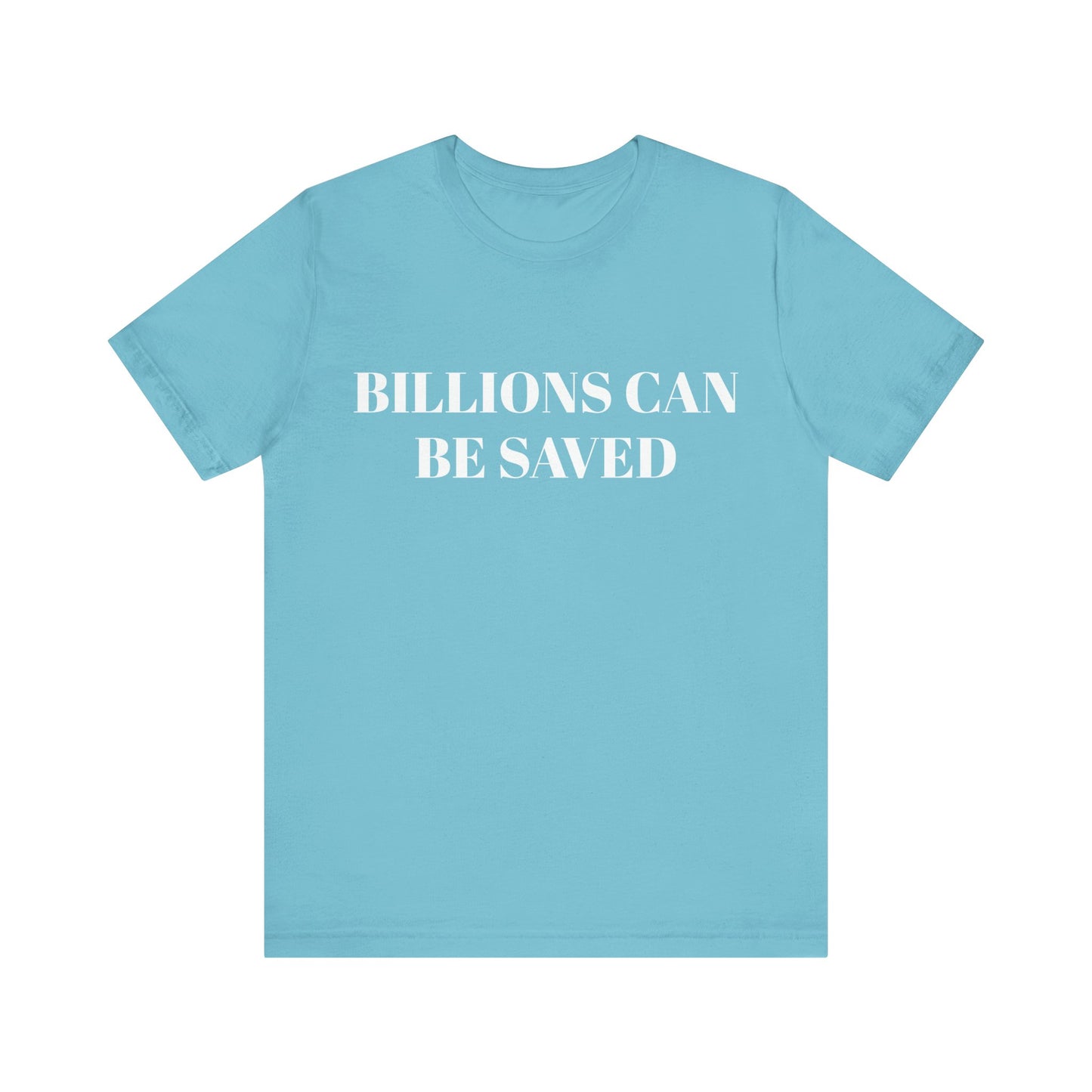 Billions Can Be Saved Unisex Short Sleeve Tee