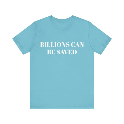 Billions Can Be Saved Unisex Short Sleeve Tee