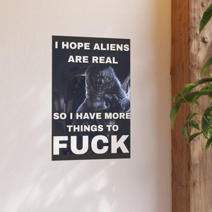 I Hope Aliens Are Real Satin and Archival Matte Posters