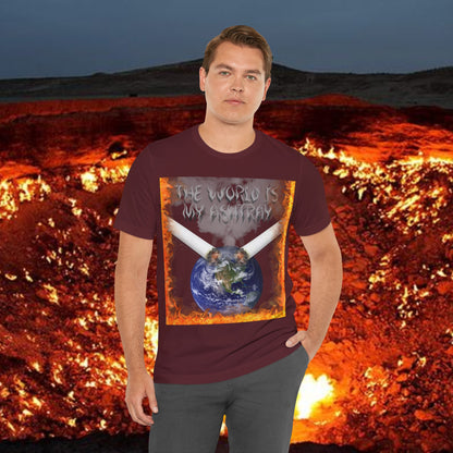 The World Is My Ashtray Front Design Unisex Short Sleeve Tee