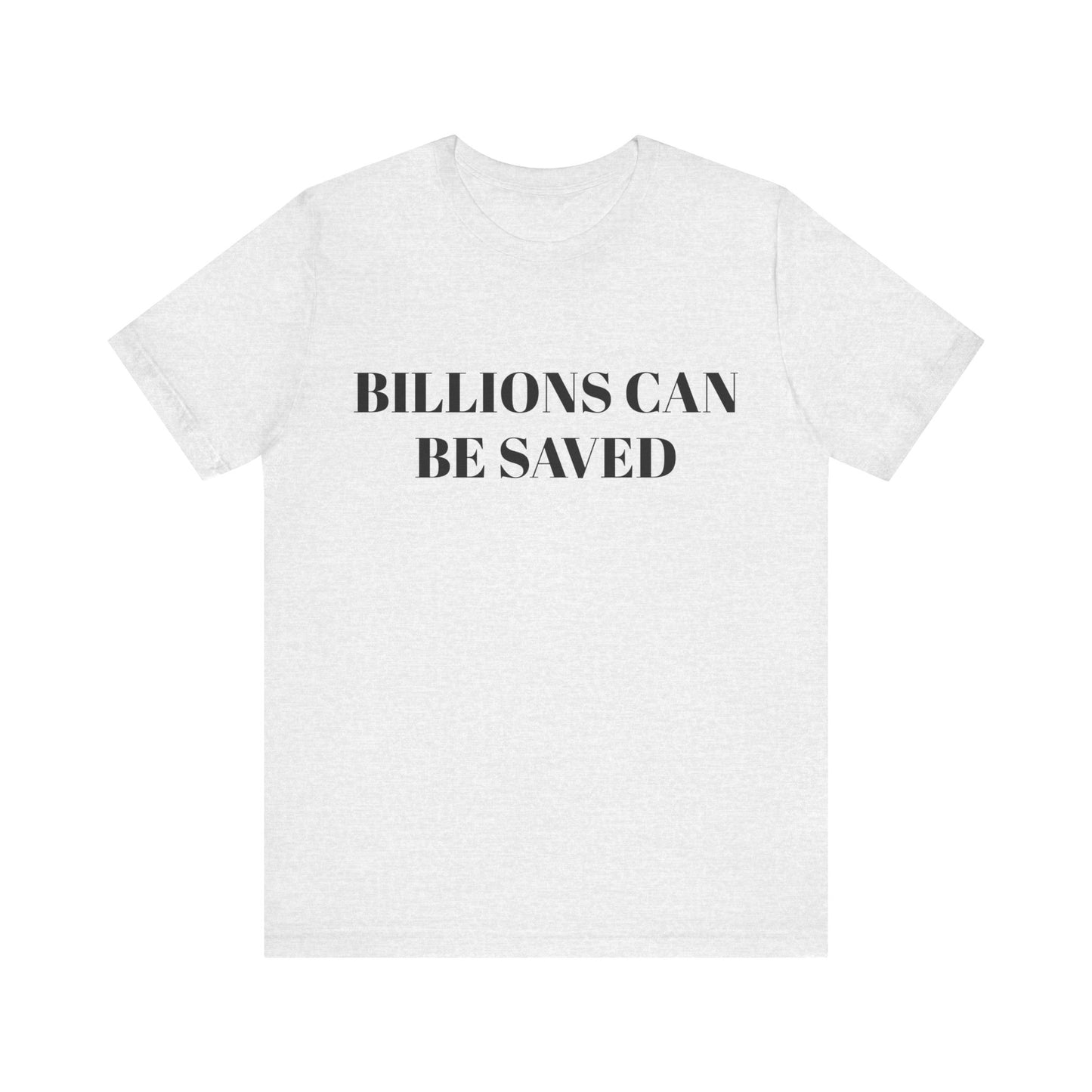 Billions Can Be Saved Unisex Short Sleeve Tee