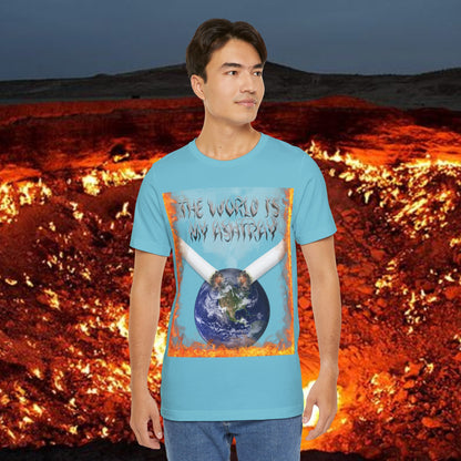 The World Is My Ashtray Front Design Unisex Short Sleeve Tee