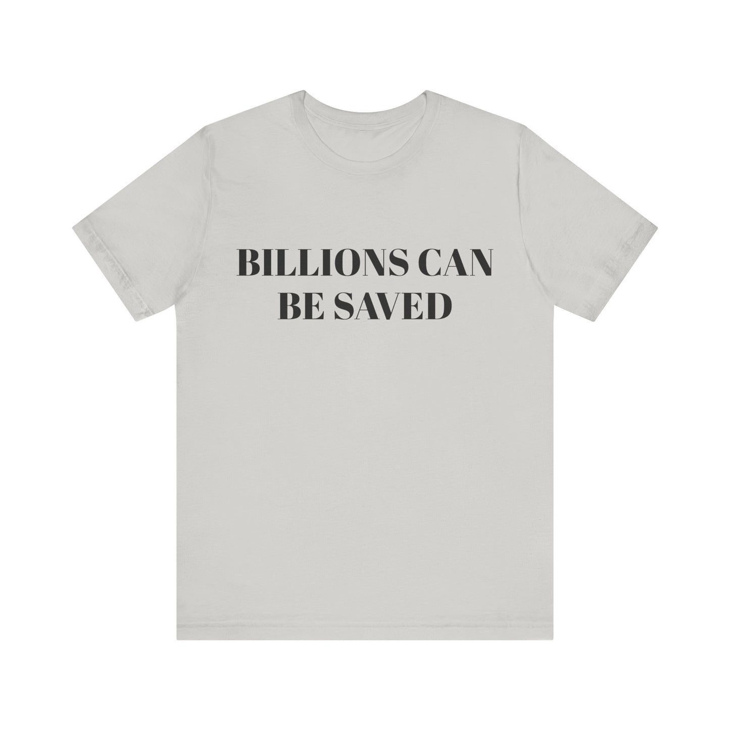 Billions Can Be Saved Unisex Short Sleeve Tee