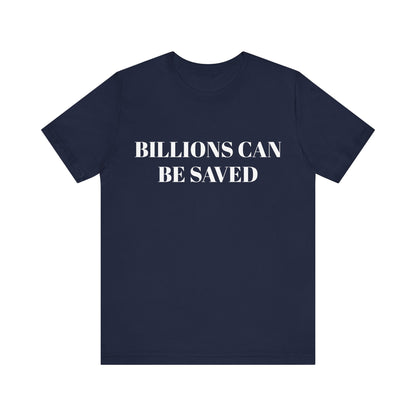 Billions Can Be Saved Unisex Short Sleeve Tee