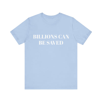 Billions Can Be Saved Unisex Short Sleeve Tee