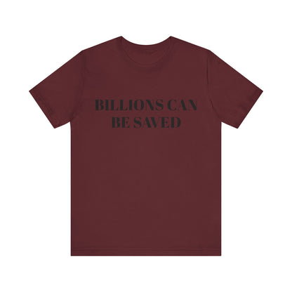 Billions Can Be Saved Unisex Short Sleeve Tee