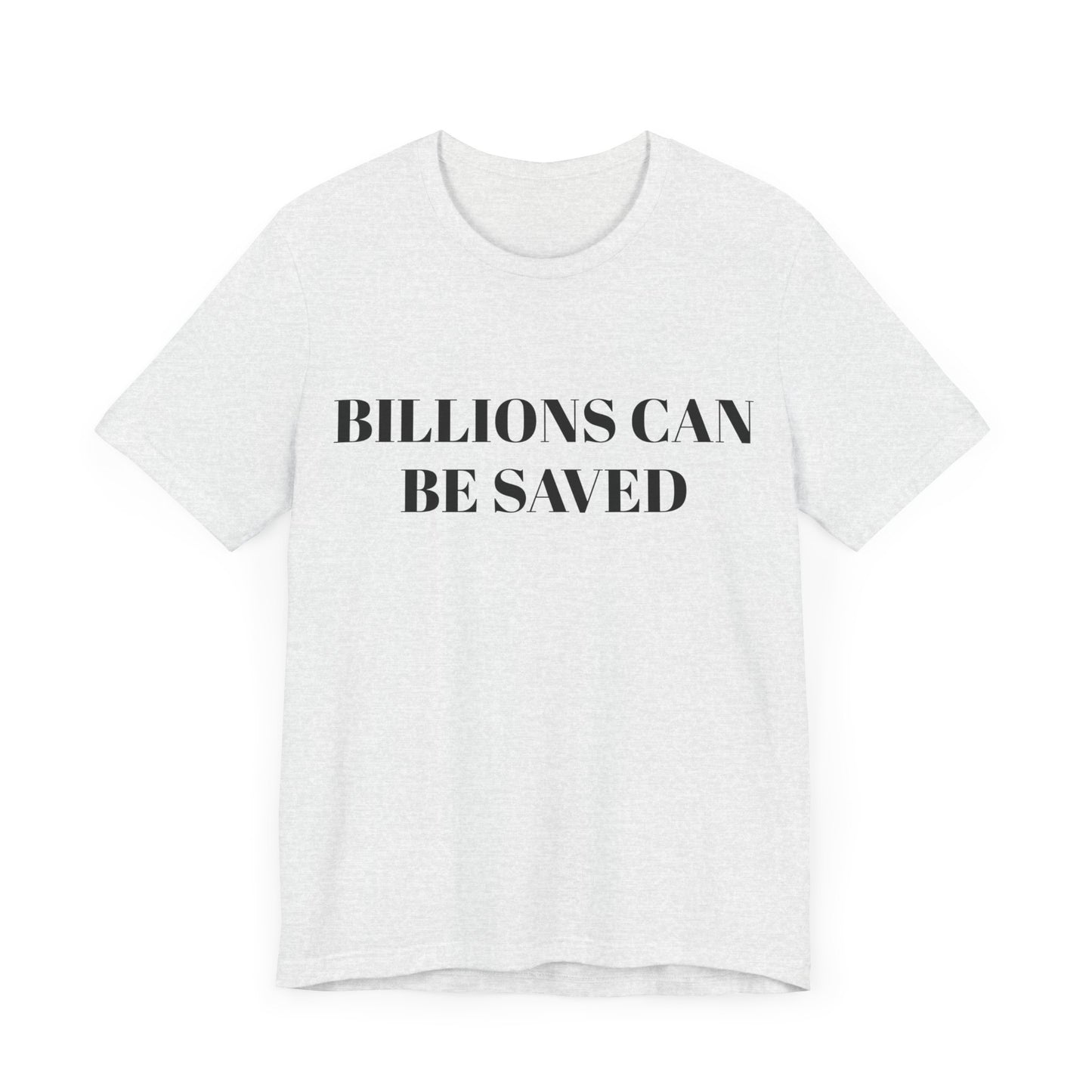 Billions Can Be Saved Unisex Short Sleeve Tee