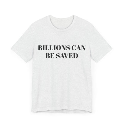 Billions Can Be Saved Unisex Short Sleeve Tee