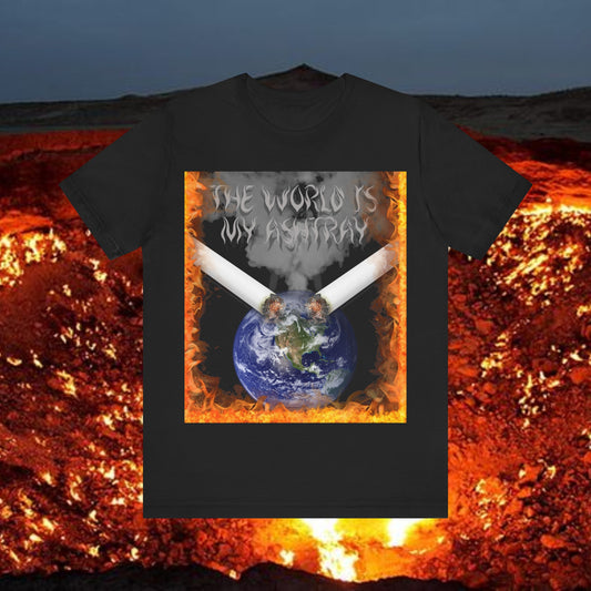 The World Is My Ashtray Front Design Unisex Short Sleeve Tee