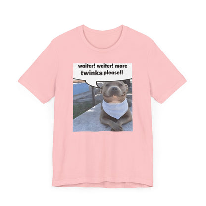 Waiter! More Twinks Please! Unisex Short Sleeve Tee Shirt