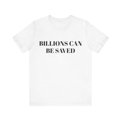 Billions Can Be Saved Unisex Short Sleeve Tee