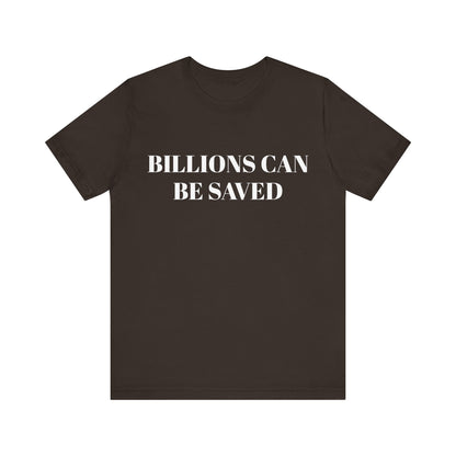 Billions Can Be Saved Unisex Short Sleeve Tee