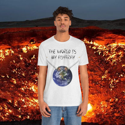 The World Is My Ashtray Front Design Unisex Short Sleeve Tee