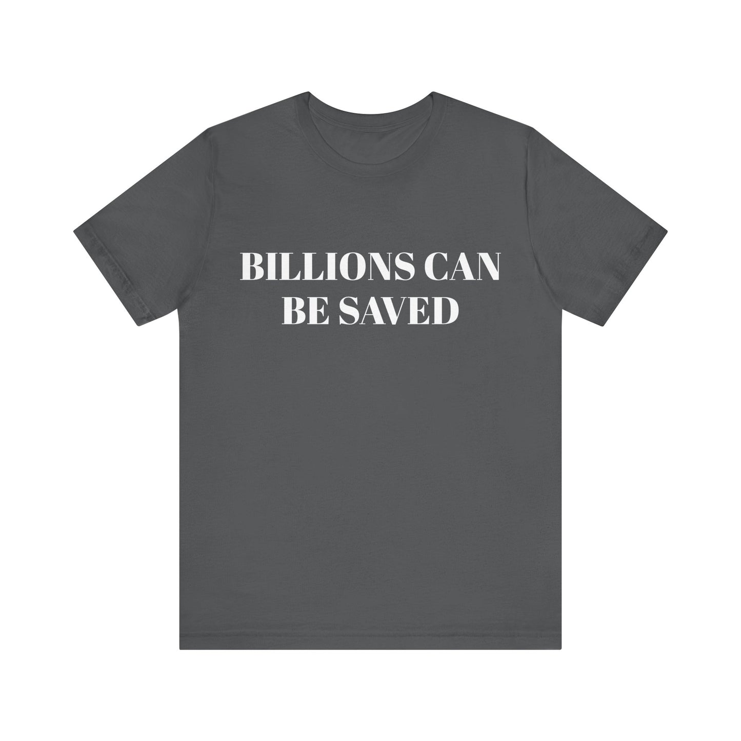 Billions Can Be Saved Unisex Short Sleeve Tee