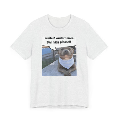 Waiter! More Twinks Please! Unisex Short Sleeve Tee Shirt