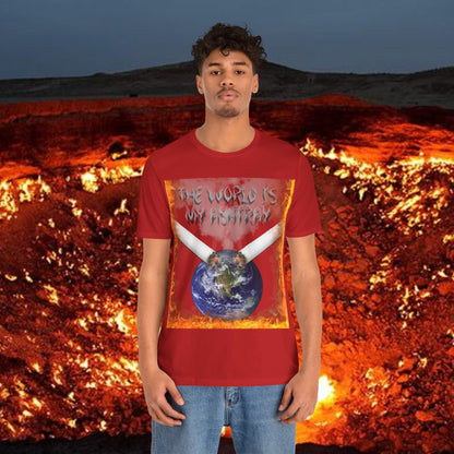The World Is My Ashtray Front Design Unisex Short Sleeve Tee