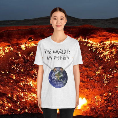 The World Is My Ashtray Front Design Unisex Short Sleeve Tee
