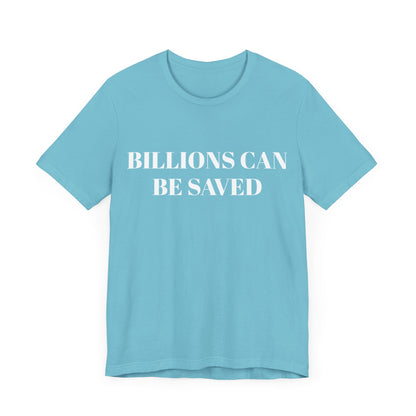 Billions Can Be Saved Unisex Short Sleeve Tee