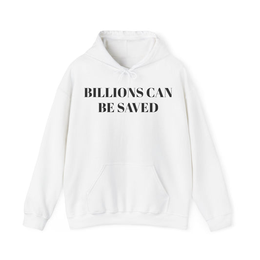 Billions Can Be Saved Unisex Hooded Sweatshirt