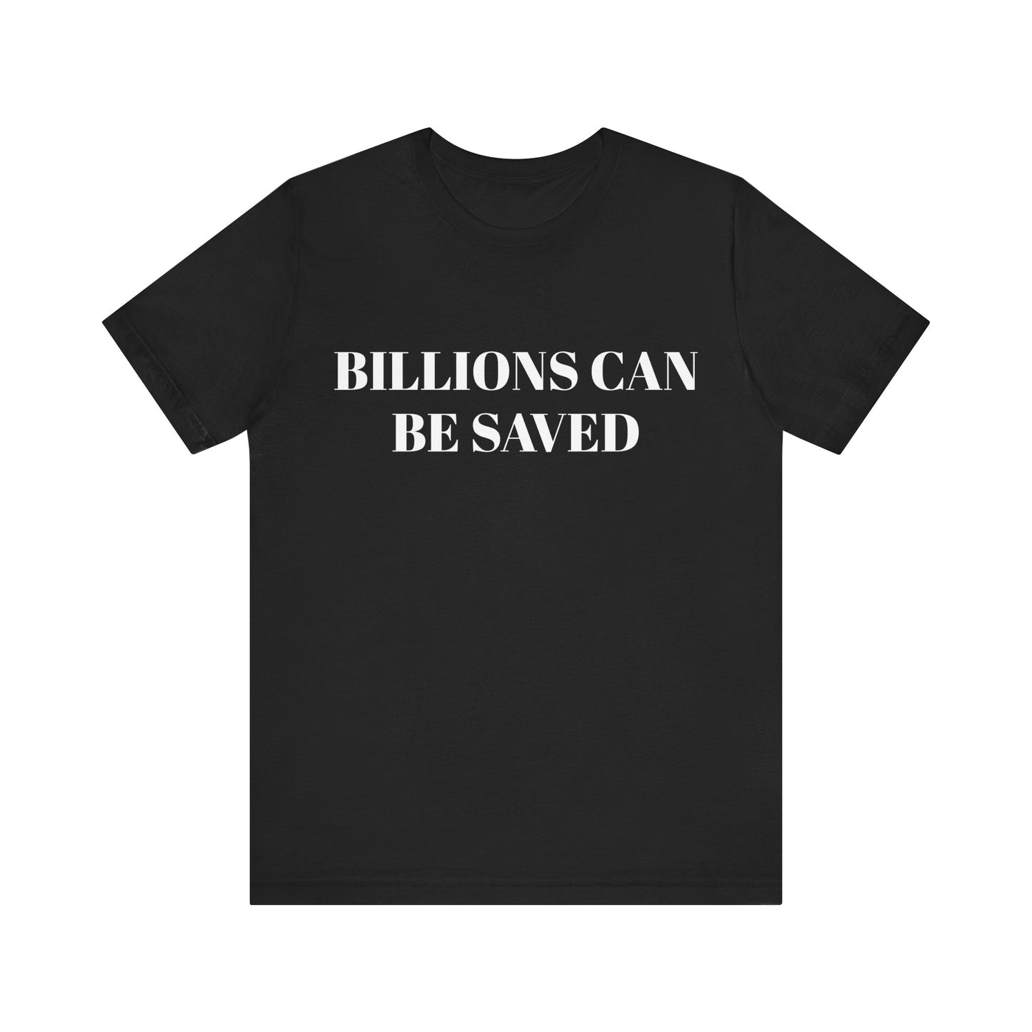 Billions Can Be Saved Unisex Short Sleeve Tee