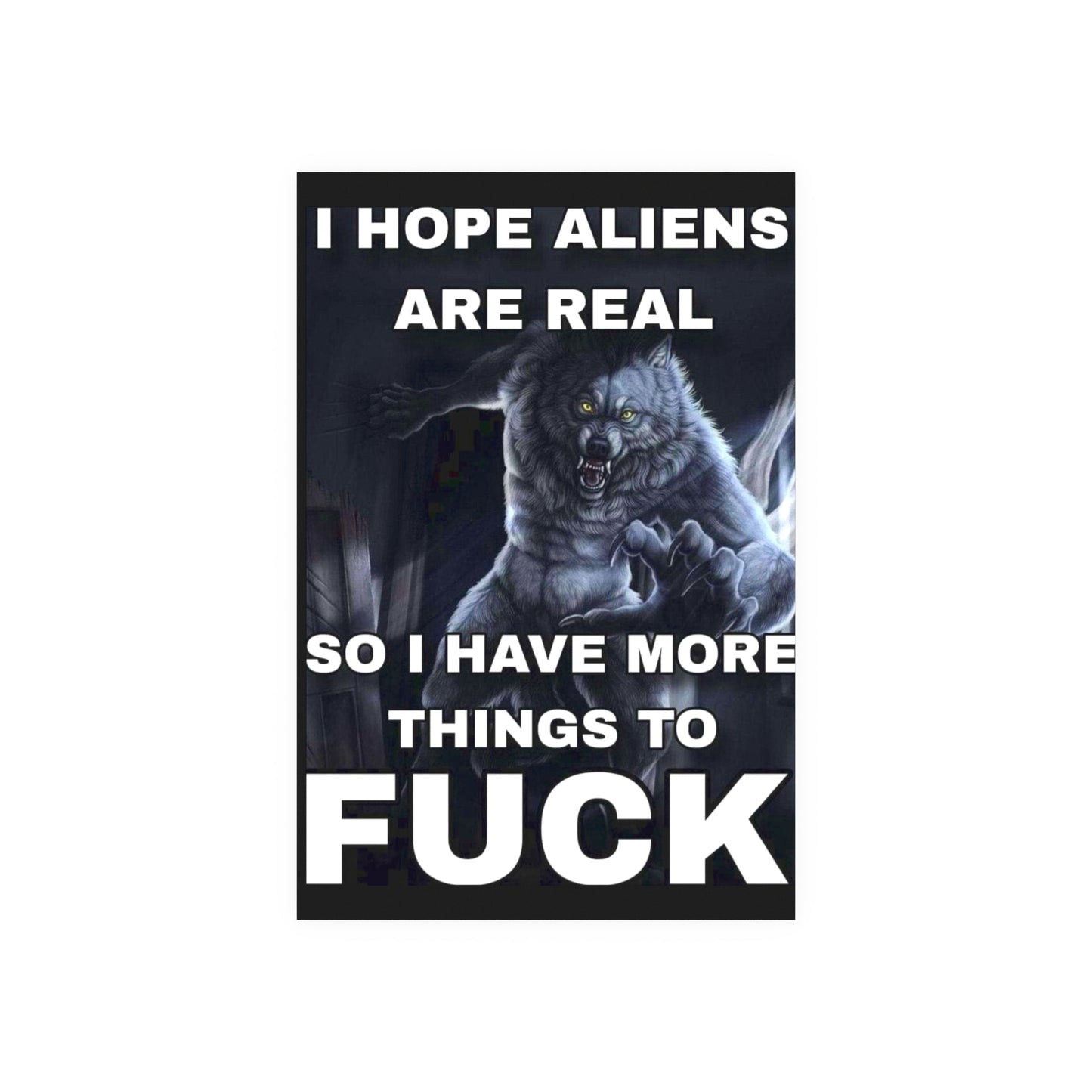 I Hope Aliens Are Real Satin and Archival Matte Posters