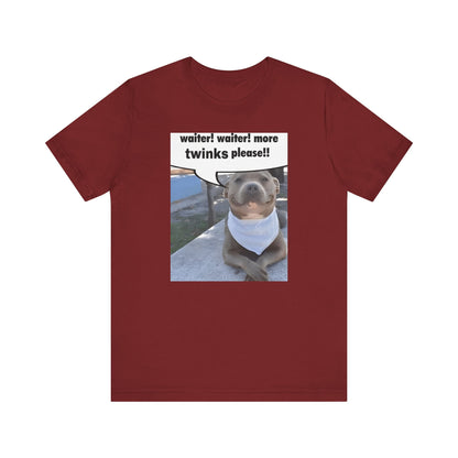 Waiter! More Twinks Please! Unisex Short Sleeve Tee Shirt