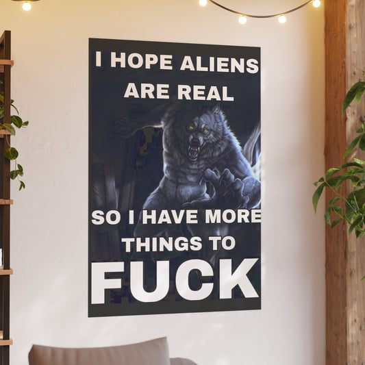 I Hope Aliens Are Real Satin and Archival Matte Posters