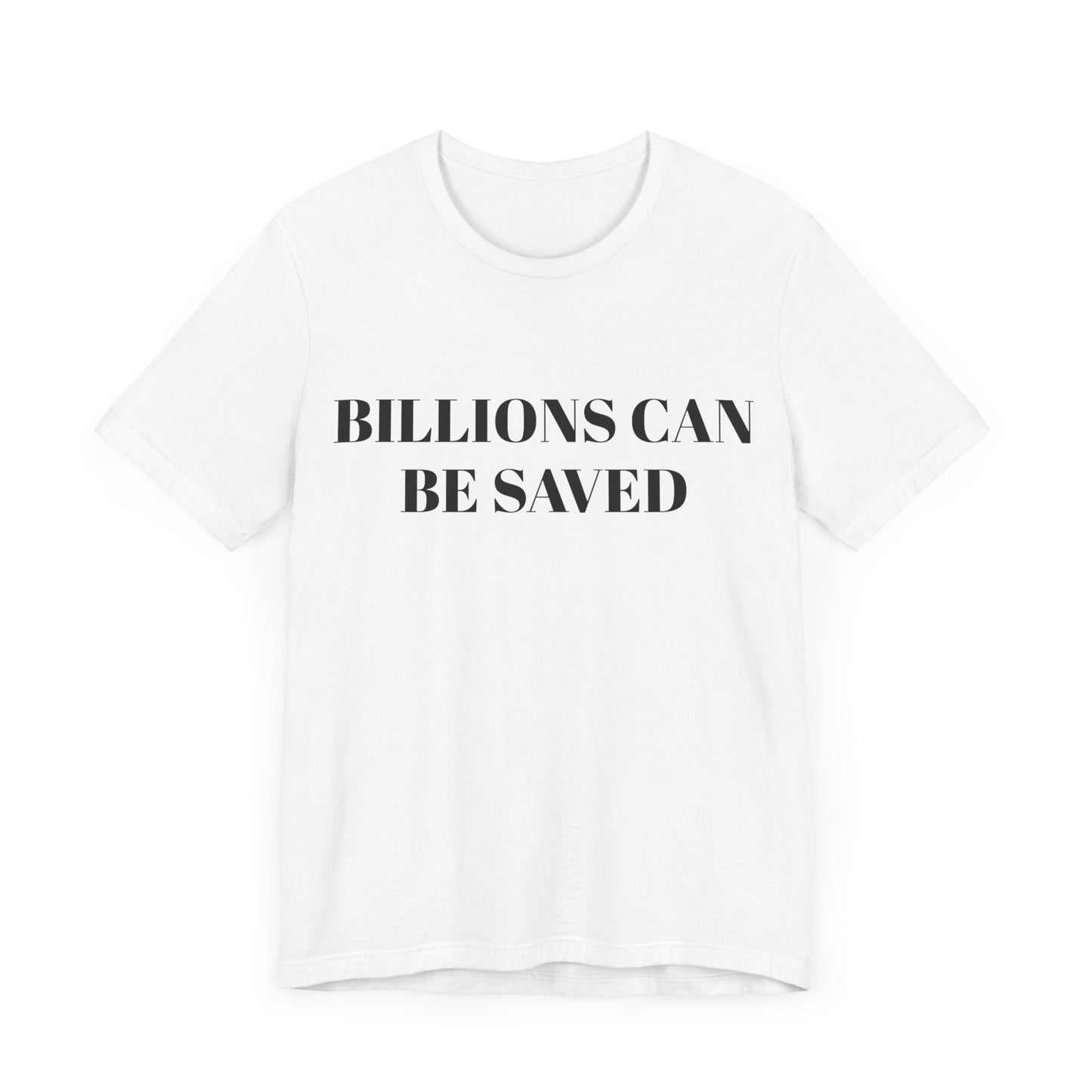 Billions Can Be Saved Unisex Short Sleeve Tee