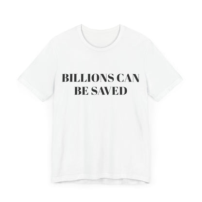 Billions Can Be Saved Unisex Short Sleeve Tee